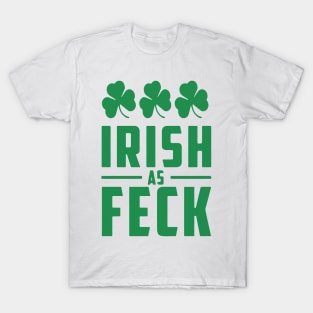 Irish As Feck, St. Patrick's Day, Irish Pride, Shamrocks T-Shirt